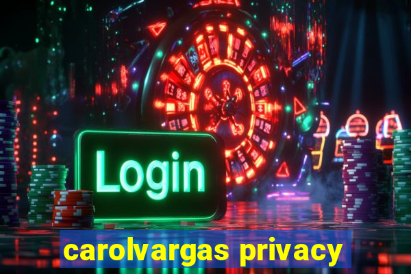 carolvargas privacy